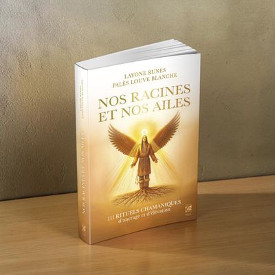 Nos racines et nos ailes - 111 rituels chamaniques d'encrage et d'élévation - Livre -Layone Runes
