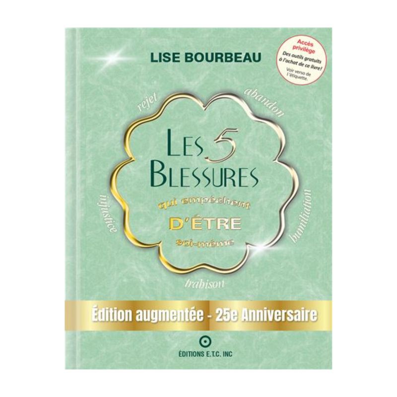 Les 5 Blessures qui empêche d'être soi-même Les 5 Blessures qui empêche d'être soi-même - Livre - Lise Bourbeau