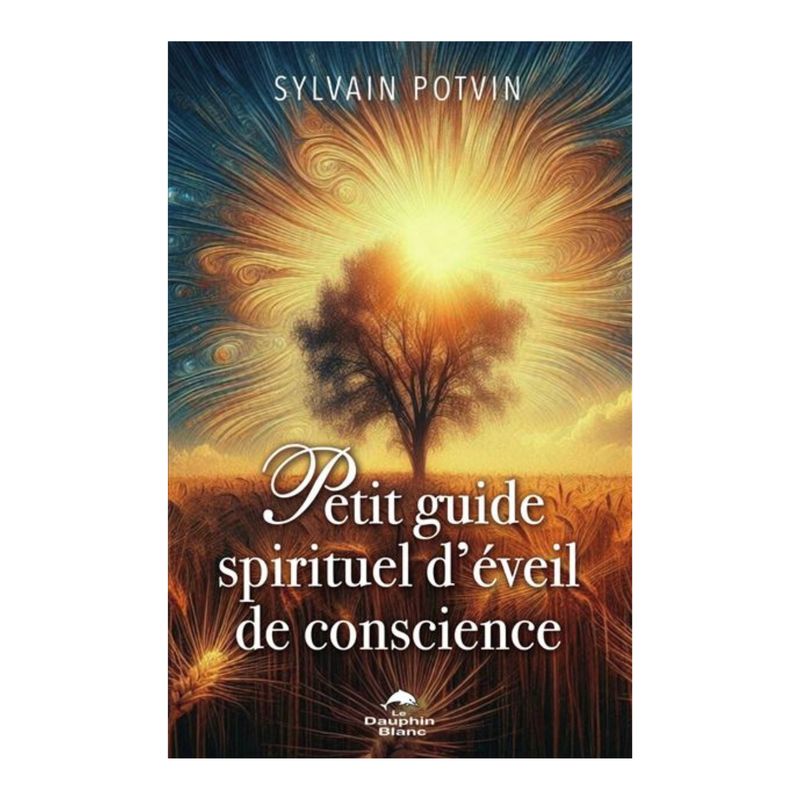 Petit guide spirituel d'éveil de conscience - Livre - Sylvain Potvin