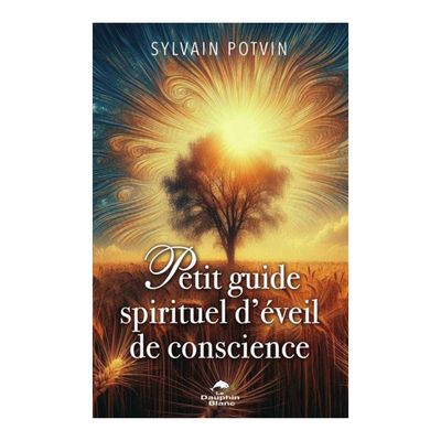 Petit guide spirituel d'éveil de conscience - Livre - Sylvain Potvin