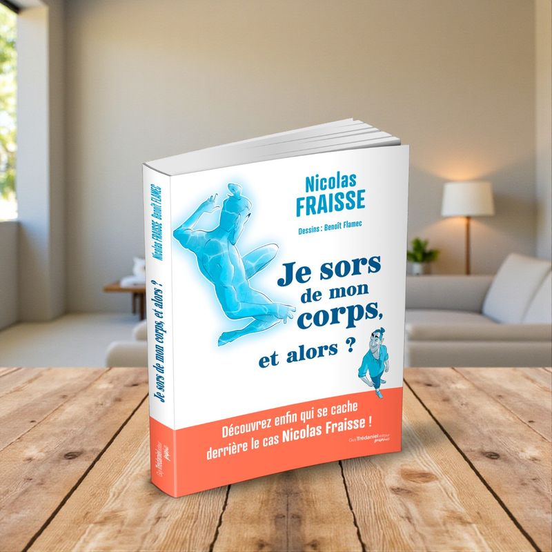 Je sors de mon corps, et alors ? Découvrez enfin qui se cache derrière le cas Nicolas Fraisse ! Livre
