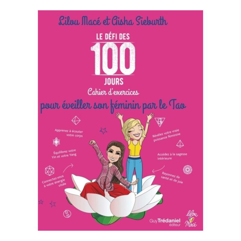 Cahier d'exercices pour éveiller son féminin par le Tao Cahier d'exercices pour éveiller son féminin par le Tao - Le défi des 100 jours - Lilou Mace