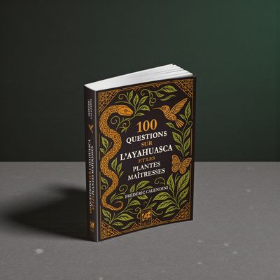 100 questions sur l'ayahuasca et les plantes maîtresses - Livre - Frédéric Calendini