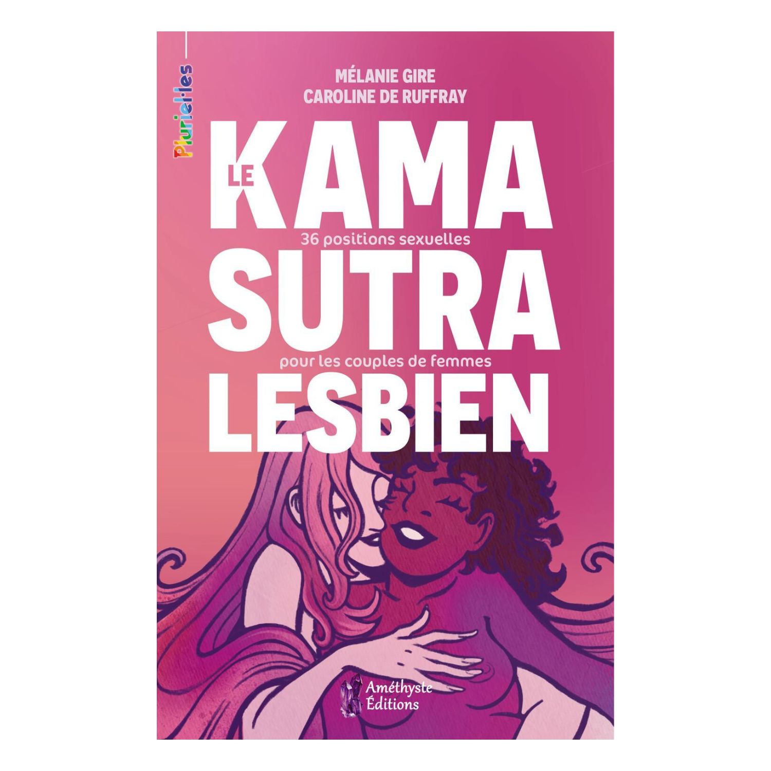 Le Kamasutra Lesbien - 36 positions sexuelles pour les couples de femmes - Livre - Mélanie Gire &amp; Caroline De Ruffray
