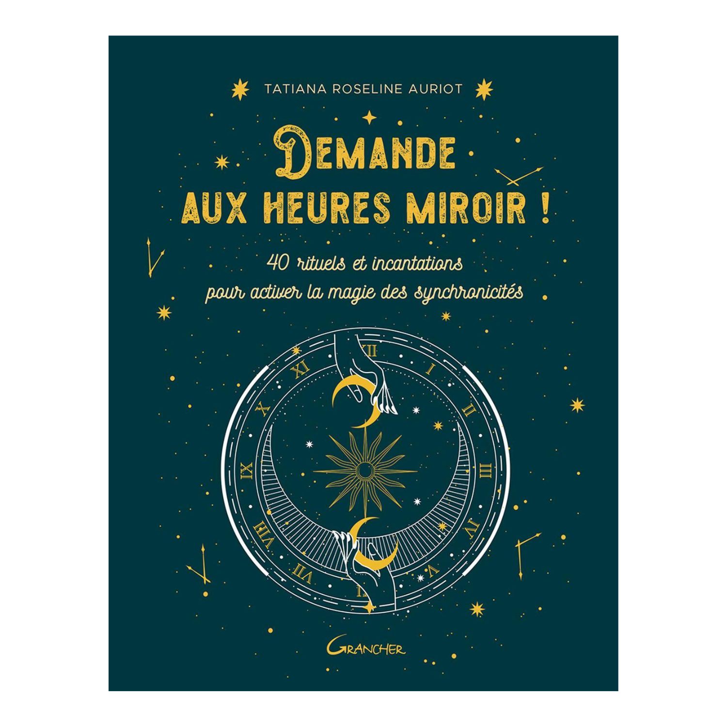 Demande aux heures miroir ! - 40 rituels et incantations - Livre - Tatiana Roseline Auriot

