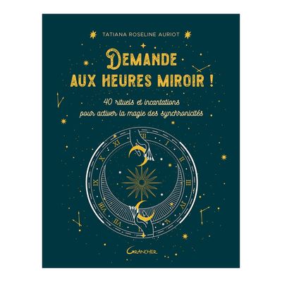 Demande aux heures miroir ! - 40 rituels et incantations - Livre - Tatiana Roseline Auriot

