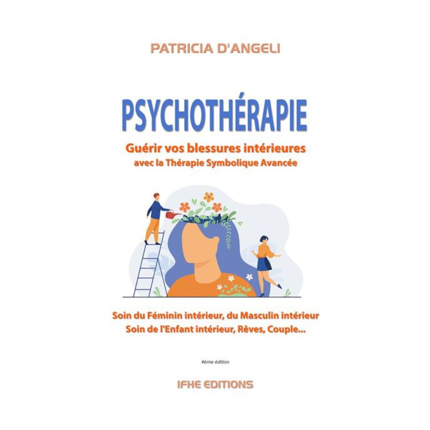 Psychothérapie - Guérir vos blessures intérieures avec la thérapie symbolique avancée - Livre - Patricia D'Angeli