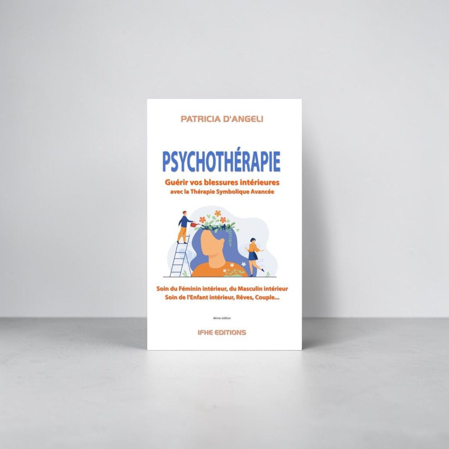 Psychothérapie - Guérir vos blessures intérieures avec la thérapie symbolique avancée - Livre - Patricia D'Angeli
