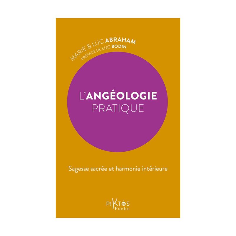 L'Angéologie pratique - Sagesse sacrée et harmonie intérieure - Livre de poche - Marie &amp; Luc Abraham