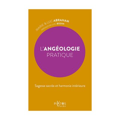 L'Angéologie pratique - Sagesse sacrée et harmonie intérieure - Livre de poche - Marie &amp; Luc Abraham