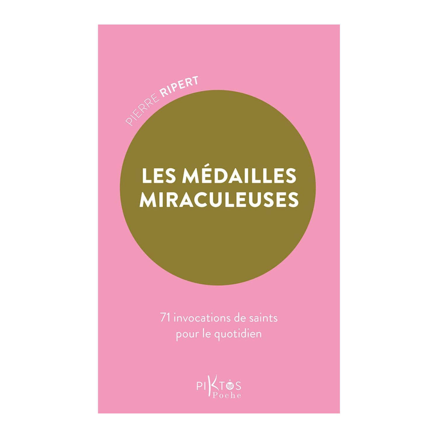 Les médailles miraculeuses - 71 invocations de saints pour le quotidien - Livre de poche - Pierre Ripert