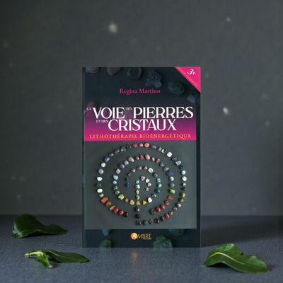 La voie des pierres et des cristaux - 3e édition augmentée - Lithothérapie bioénergétique - Livre - Régina Martino