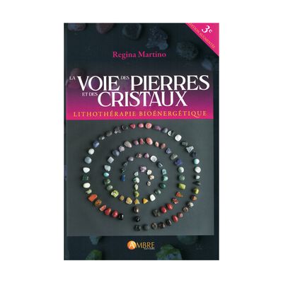 La voie des pierres et des cristaux - 3e édition augmentée La voie des pierres et des cristaux - 3e édition augmentée - Lithothérapie bioénergétique - Livre - Régina Martino
