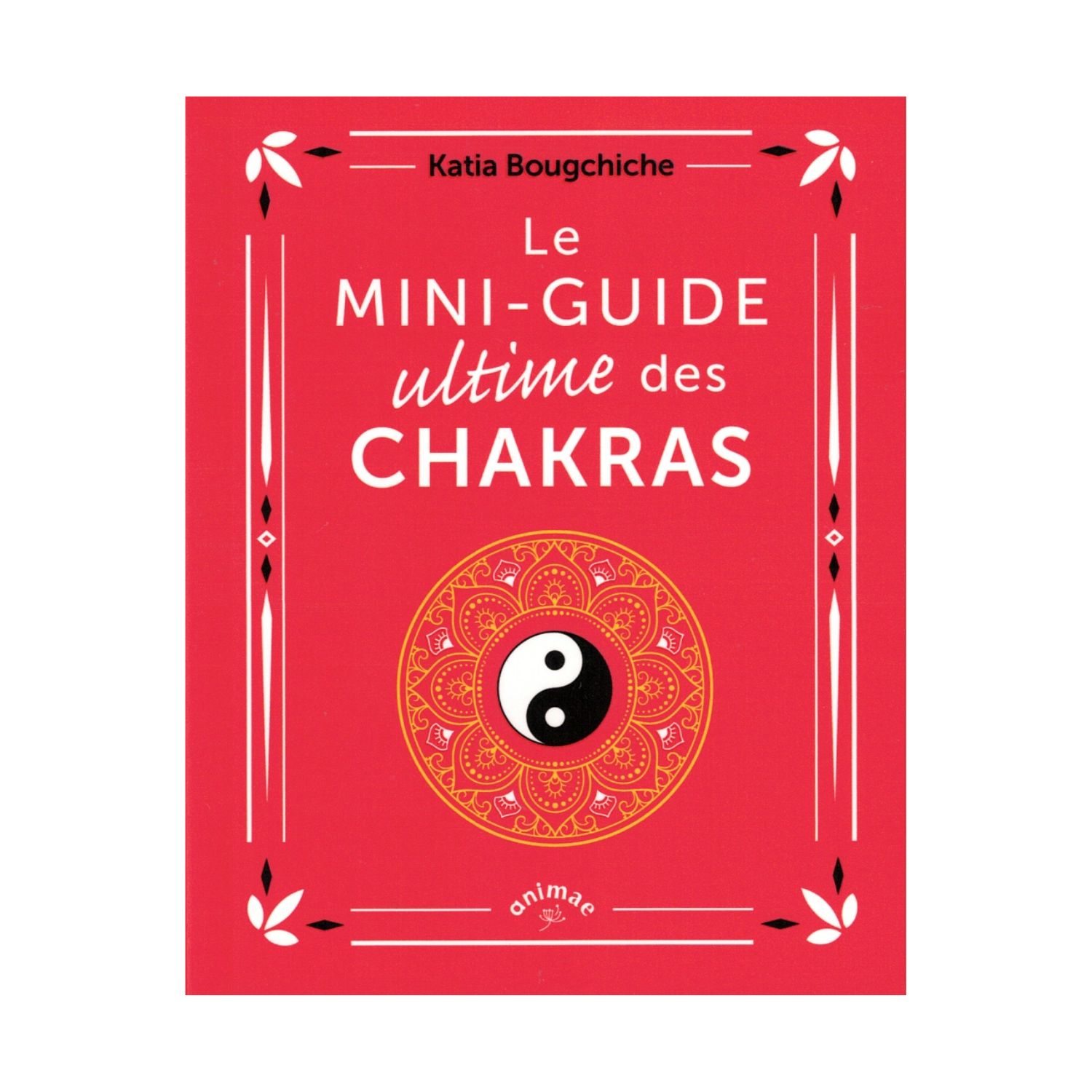 Le mini-guide ultime des chakras - Livre - Katia Bougchiche