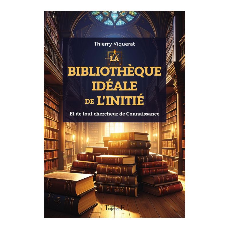 La bibliothèque idéale de l'initié La bibliothèque idéale de l'initié - Et de tout chercheur de connaissance - Livre - Thierry Viquerat