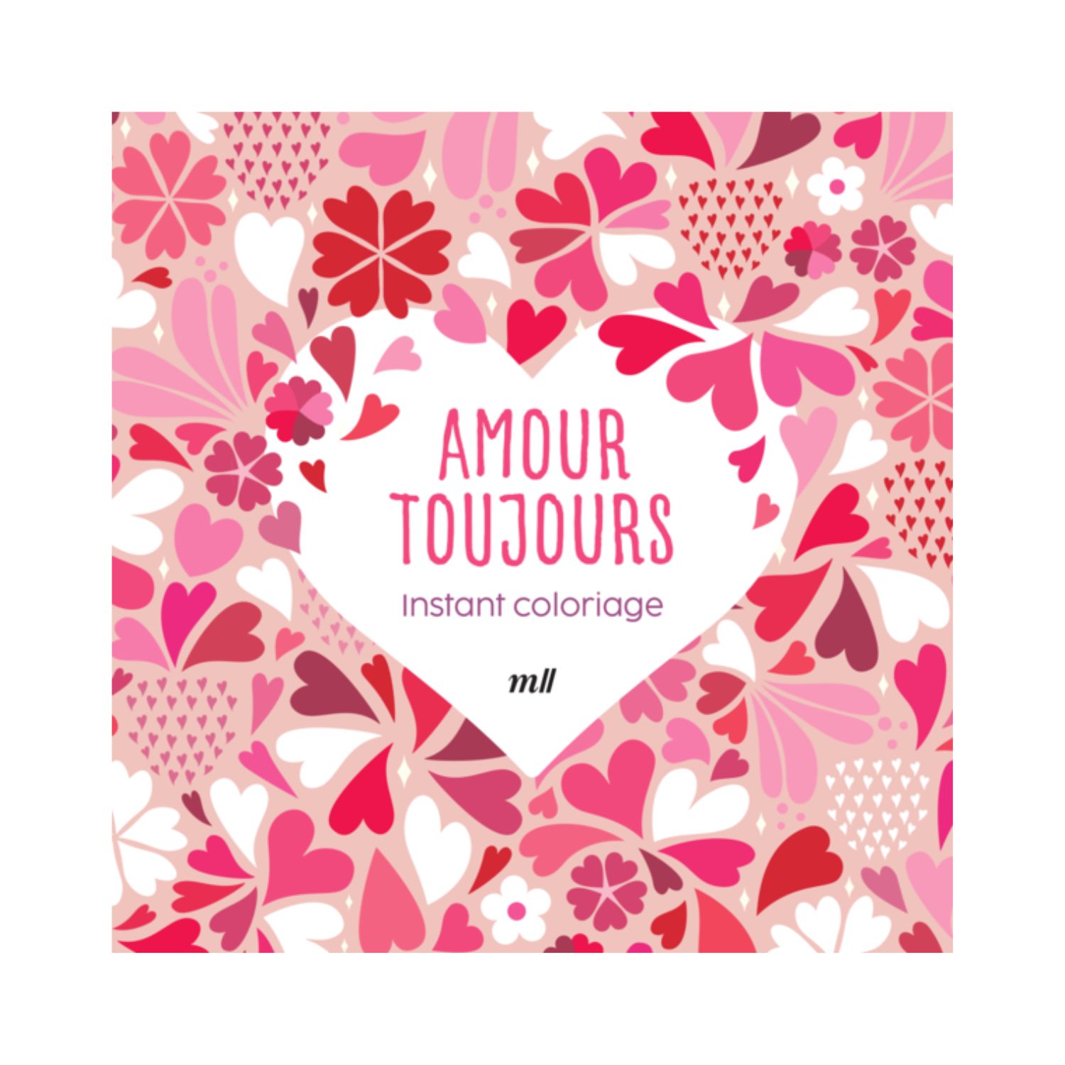 Amour Toujours - Instant coloriage - Collectif - Mercileslivres