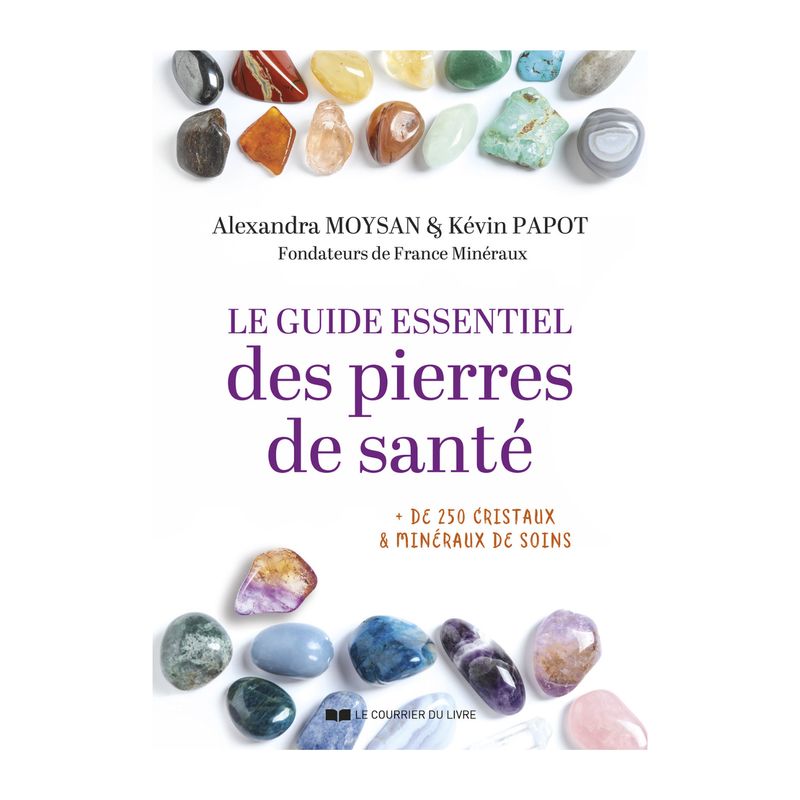 Le guide essentiel des pierres de santé Le guide essentiel des pierres de santé - Livre - Alexandra Moysan & Kévin Papot