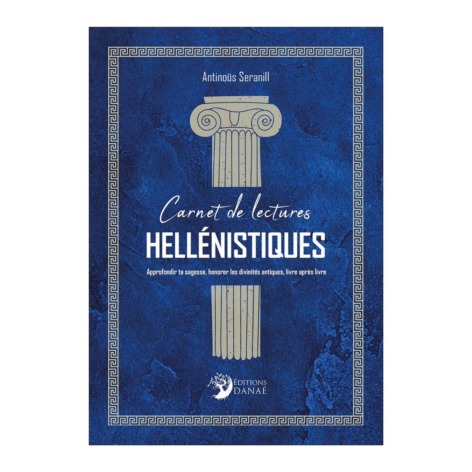 Carnet de lectures Hellénistiques - Approfondir ta sagesse, honorer les divinités antiques - Antinoüs Seranill