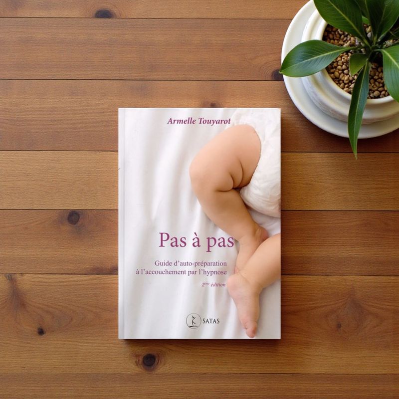 Pas à pas - Guide d'auto-préparation à l'accouchement par l'hypnose , 2e édition - Livre - Armelle Touyarot