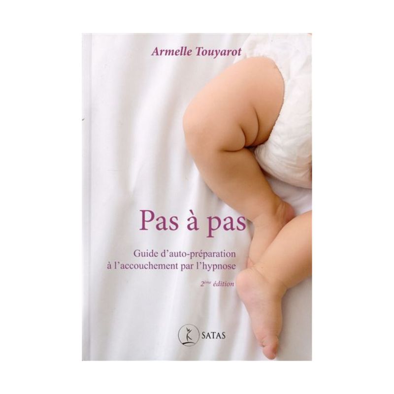 Pas à pas - Guide d'auto-préparation à l'accouchement par l'hypnose , 2e édition - Livre - Armelle Touyarot