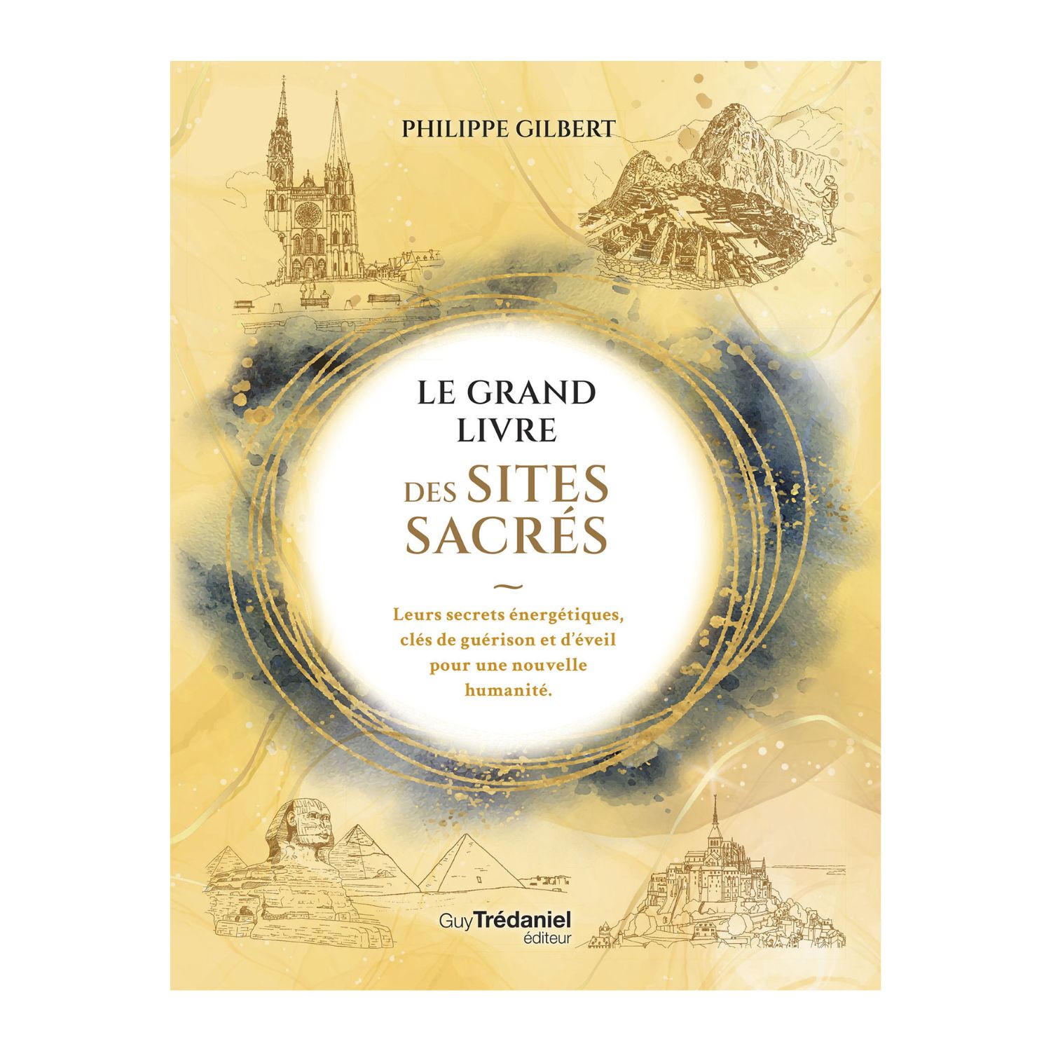 Le grand livre des sites sacrés - Philippe Gilbert