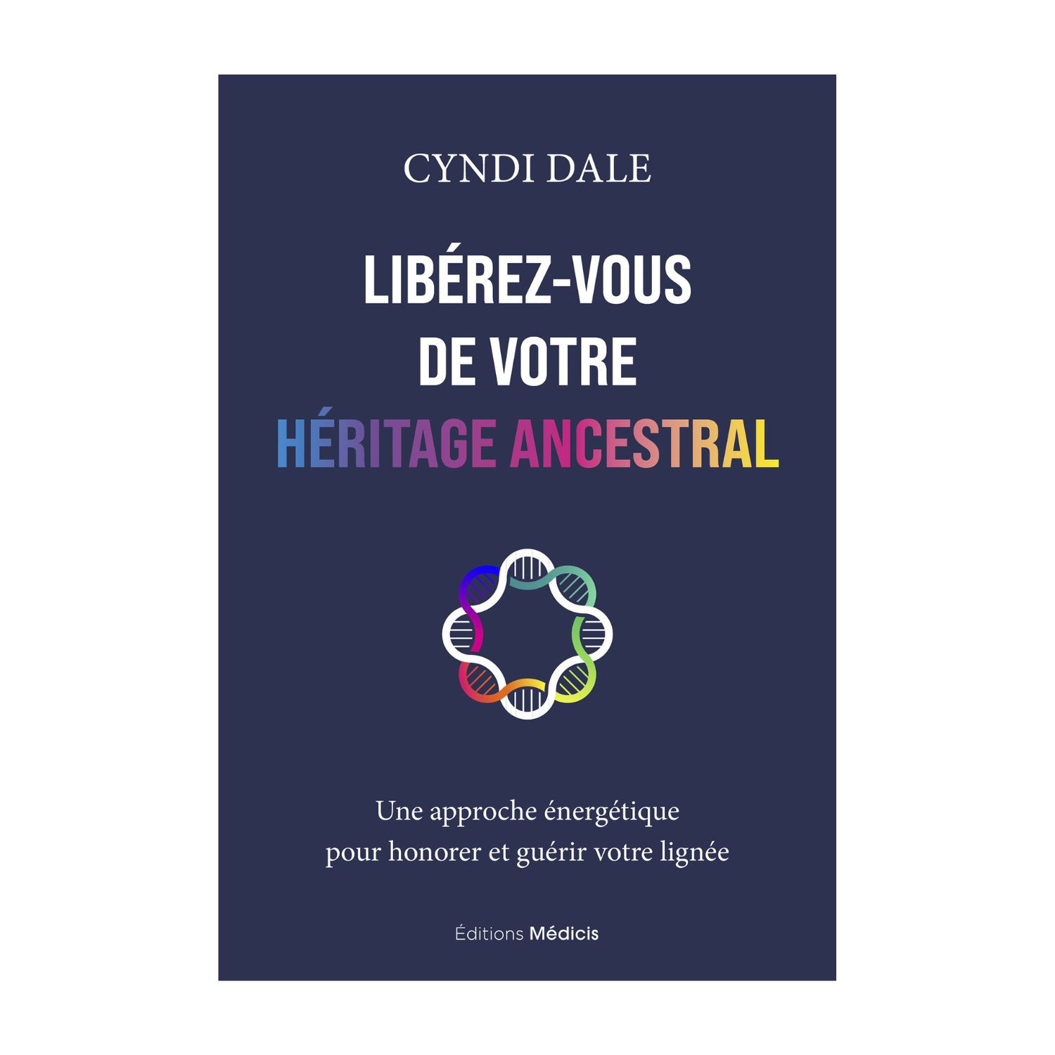 Libérez-vous de votre héritage ancestral - Livre - Cyndi Dale