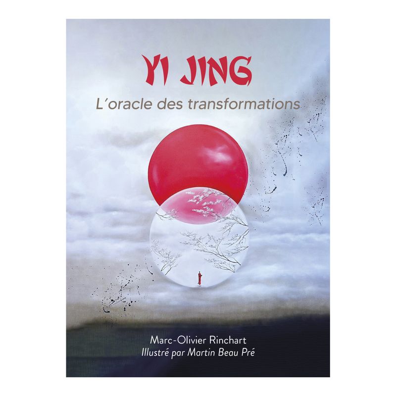 Yi Jing - L'oracle des transformations Yi Jing - L'oracle des transformations - Marc-Olivier Rinchart