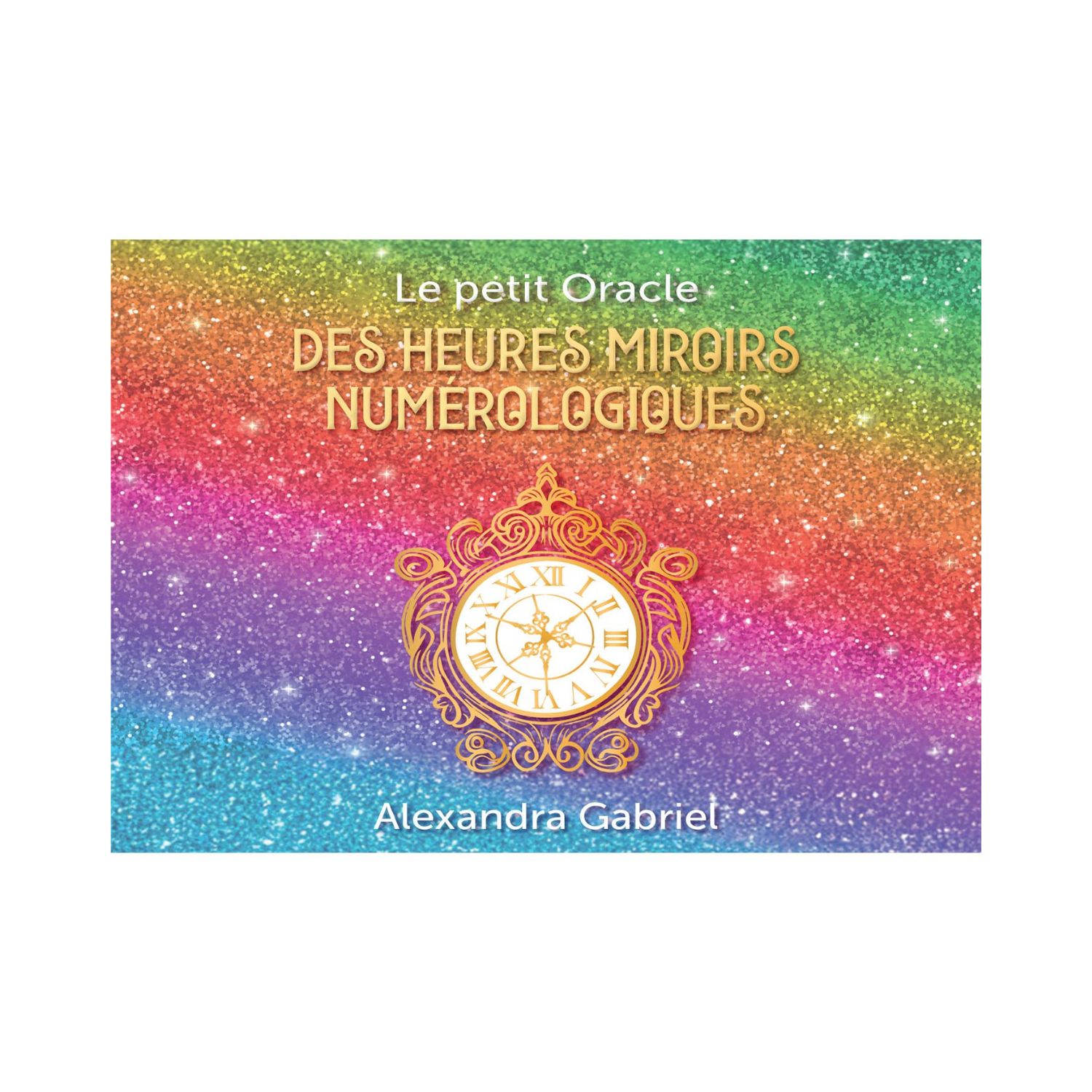 Le petit oracle des heures miroirs numérologique - Cartes Oracle - Alexandra Gabriel
