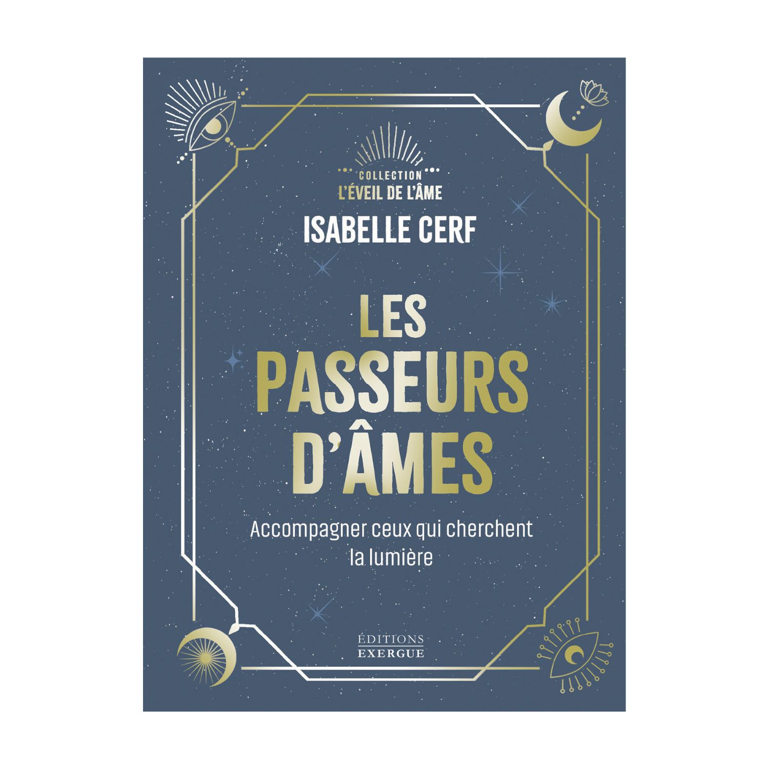 Les passeurs d'âmes - Accompagner ceux qui cherchent encore la lumière - Isabelle Cerf