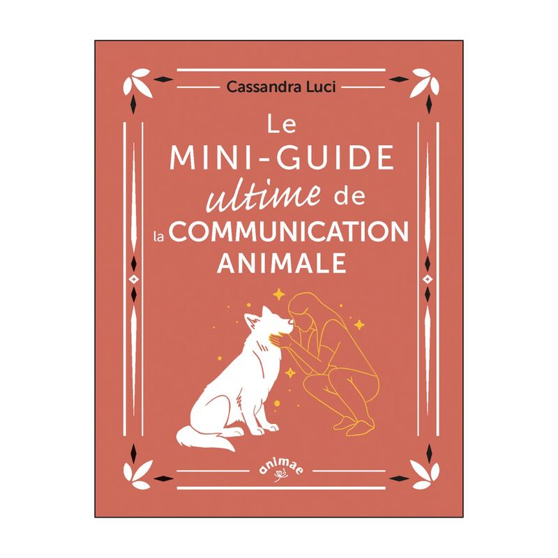 Le mini-guide ultime de la communication animale Le mini-guide ultime de la communication animale - Livre - Cassandra Luci