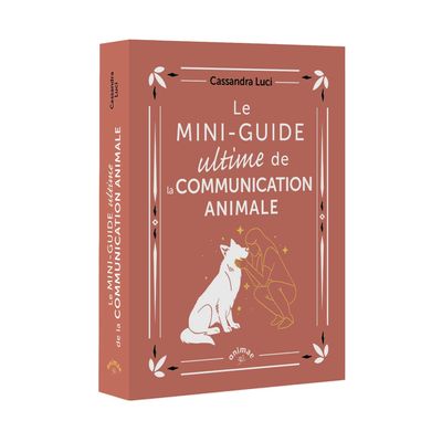 Le mini-guide ultime de la communication animale - Livre - Cassandra Luci