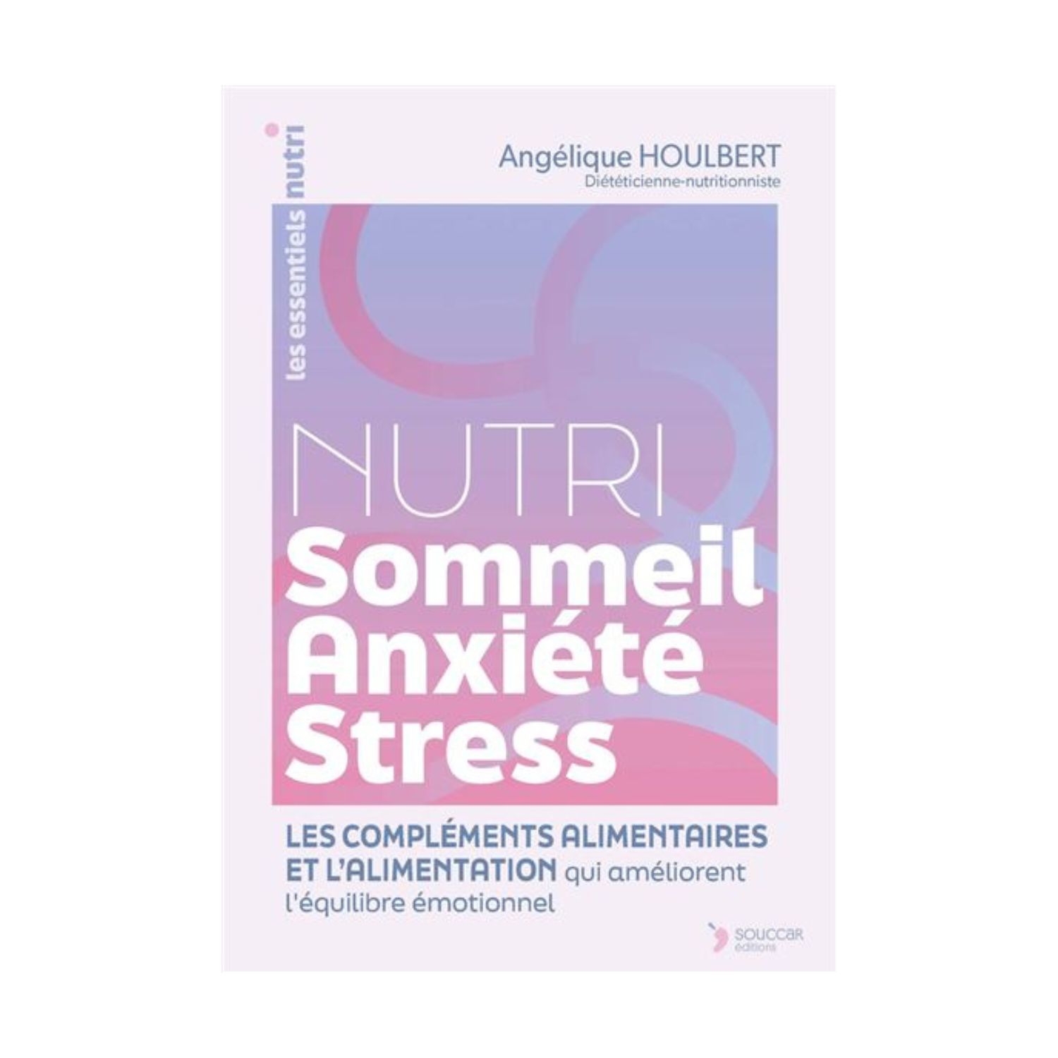 Nutri Sommeil Anxiété Stress - Livre - Angélique Houlbert