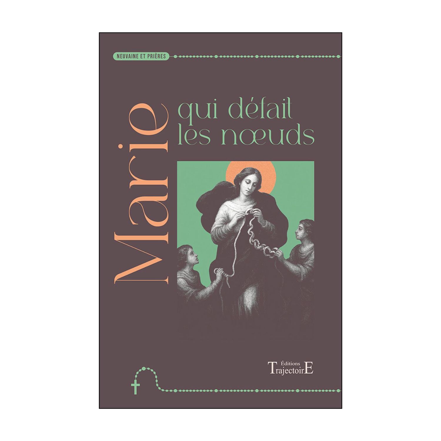 Marie qui défait les nœuds - Neuvaine et prières - Livret - Trajectoire