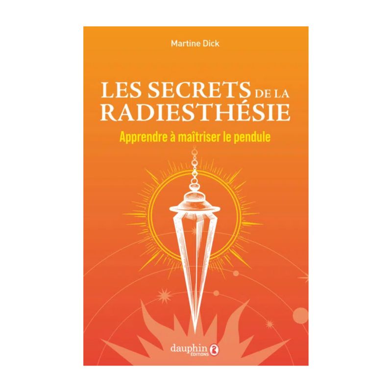 Les secrets de la radiesthésie - Martine Dick - Livre