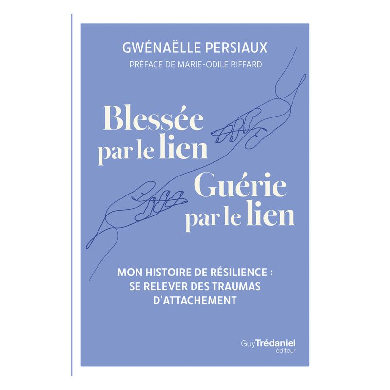 Blessée par le lien, guérie par le lien - Gwenaëlle Persiaux - Livre