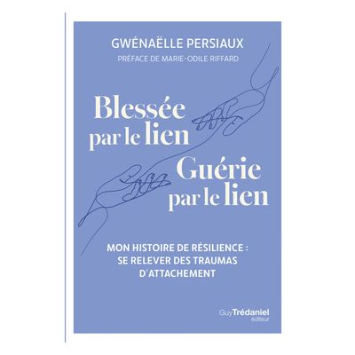 Blessée par le lien, guérie par le lien - Gwenaëlle Persiaux - Livre