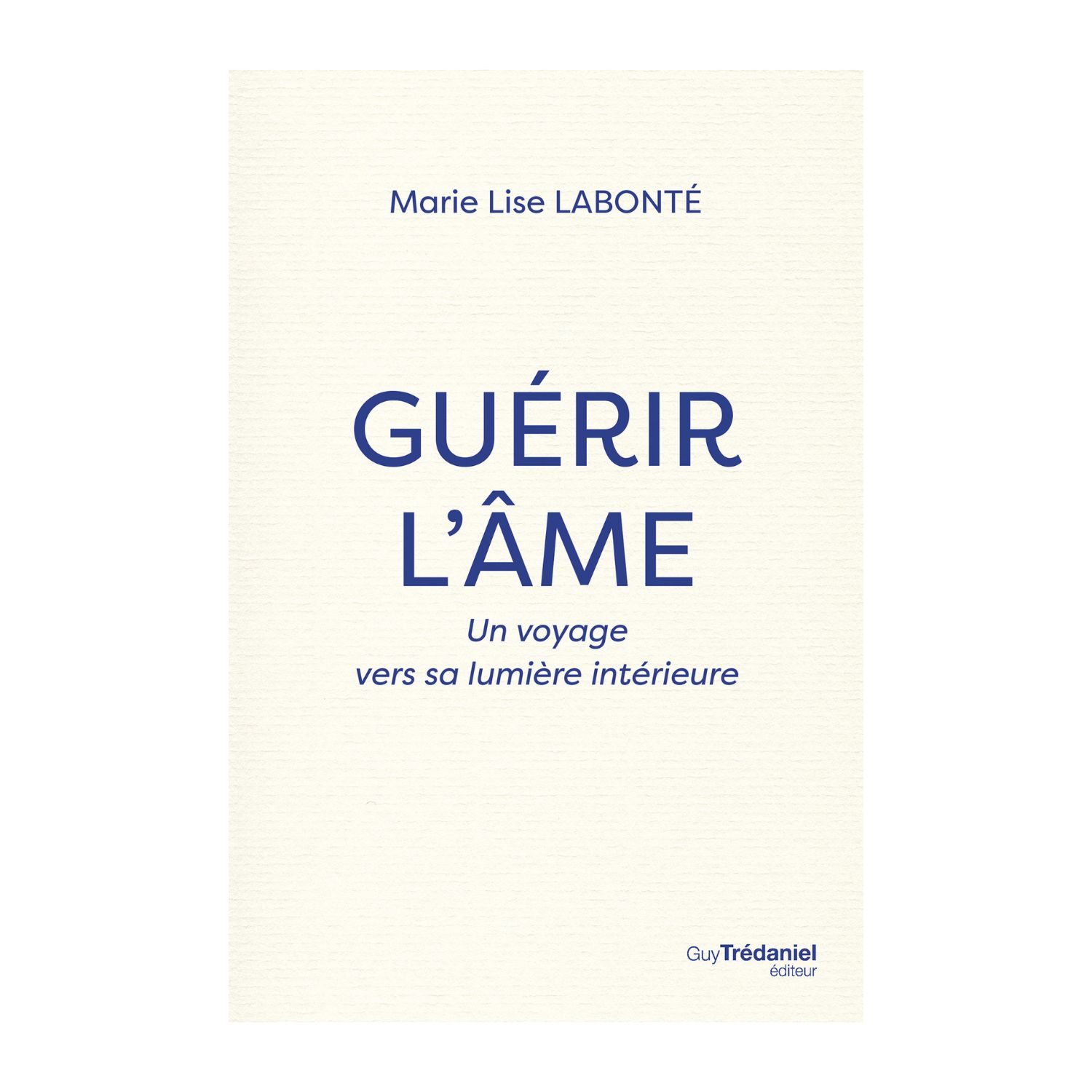 Guérir l'âme - Marie Lise Labonté - Livre