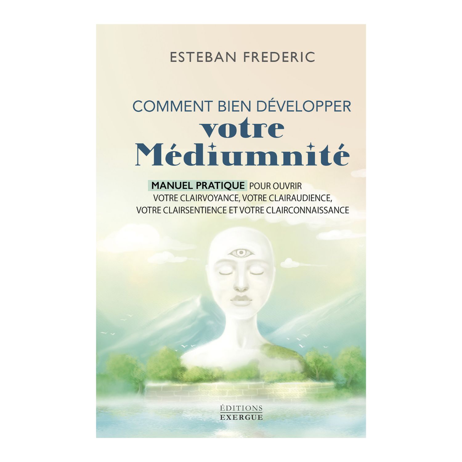 Comment bien développer votre médiumnité - Esteban Frederic - Livre