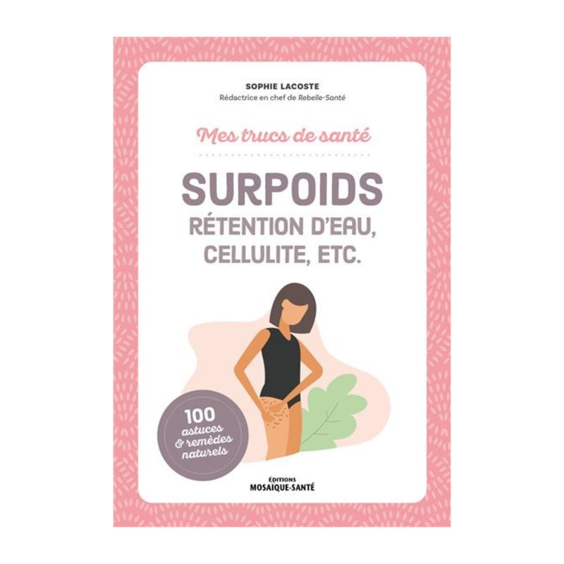 Mes trucs de santé : Surpoids, rétention d'eau, cellulite, etc. - Sophie Lacoste - Livre