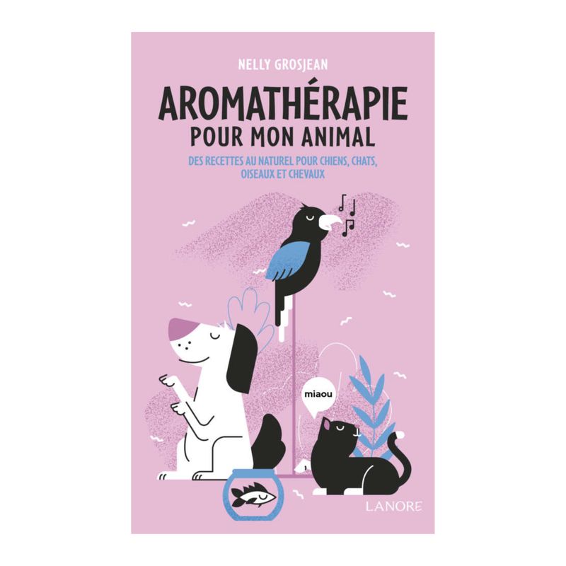 Aromathérapie pour mon animal - Nelly Grosjean - Livre