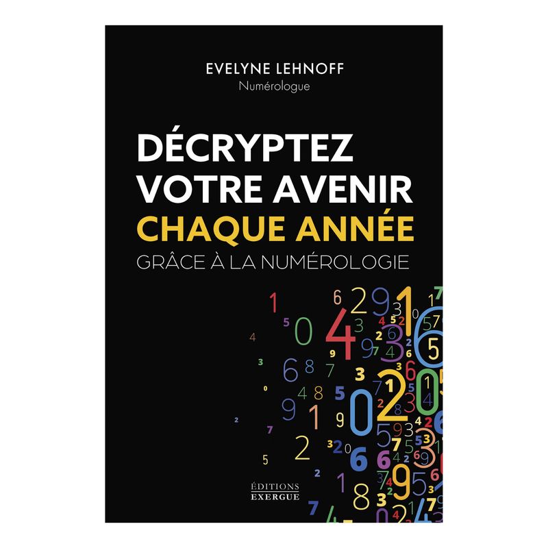 Décrypter votre avenir chaque année grâce à la numérologie - Evelyne Lehnoff