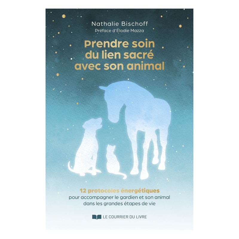 Prendre soin du lien sacré avec son animal - Nathalie Bischoff - Livre