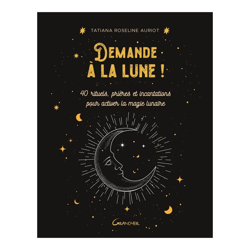 Demande à la lune ! 40 rituels, prières et incantations - Tatiana Roseline Auriot - Livre