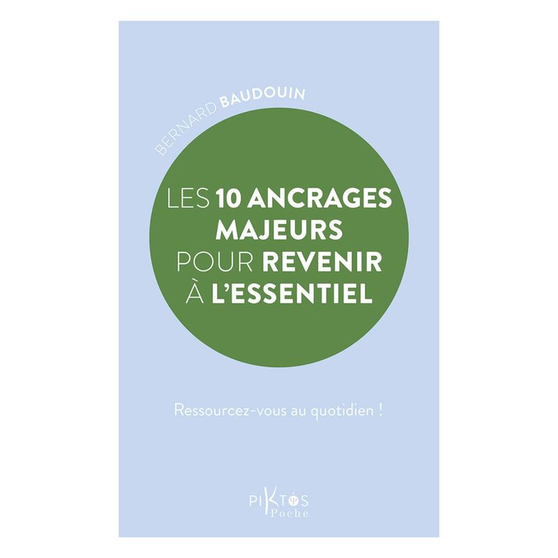 Les 10 ancrages majeurs pour revenir à l'essentiel - Bernard Baudouin - Livre de poche