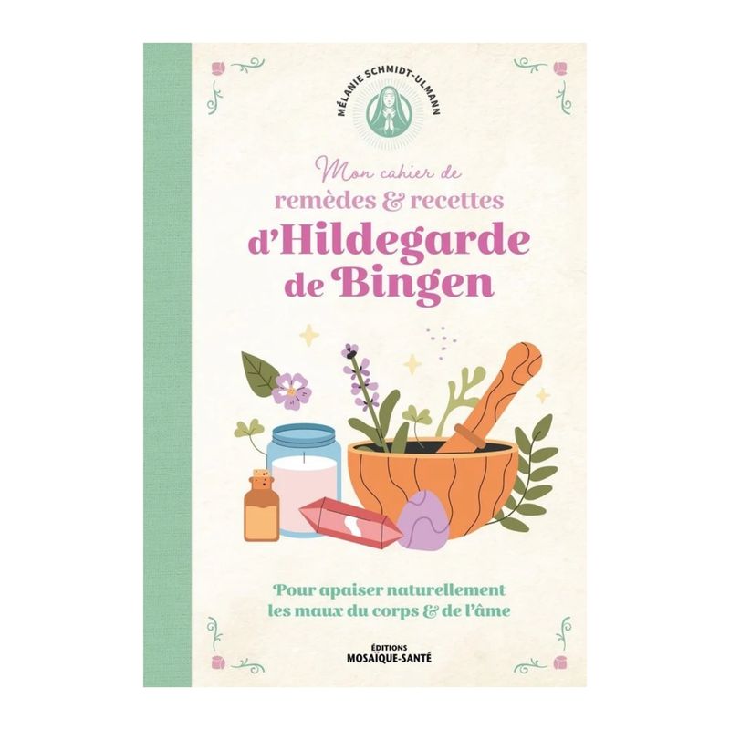 Mon cahier de remèdes & recettes d'Hildegarde de Bingen - Livre - Mélanie Schmidt-Ulmann