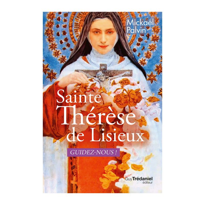 Livre - Sainte Thérèse de Lisieux - Guidez-nous! - Mickaël Palvin