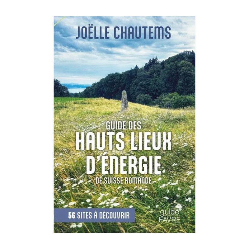 Livre Guide des hauts lieux d'énergie de Suisse Romande - 56 sites à découvrir - Joëlle Chautems