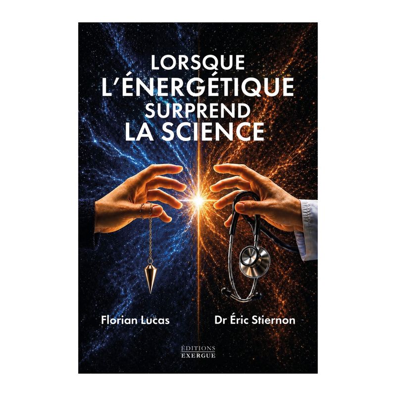 Livre - Lorsque l'énergétique surprend la science - Florian Lucas &amp; Eric Stiernon - Exergue
