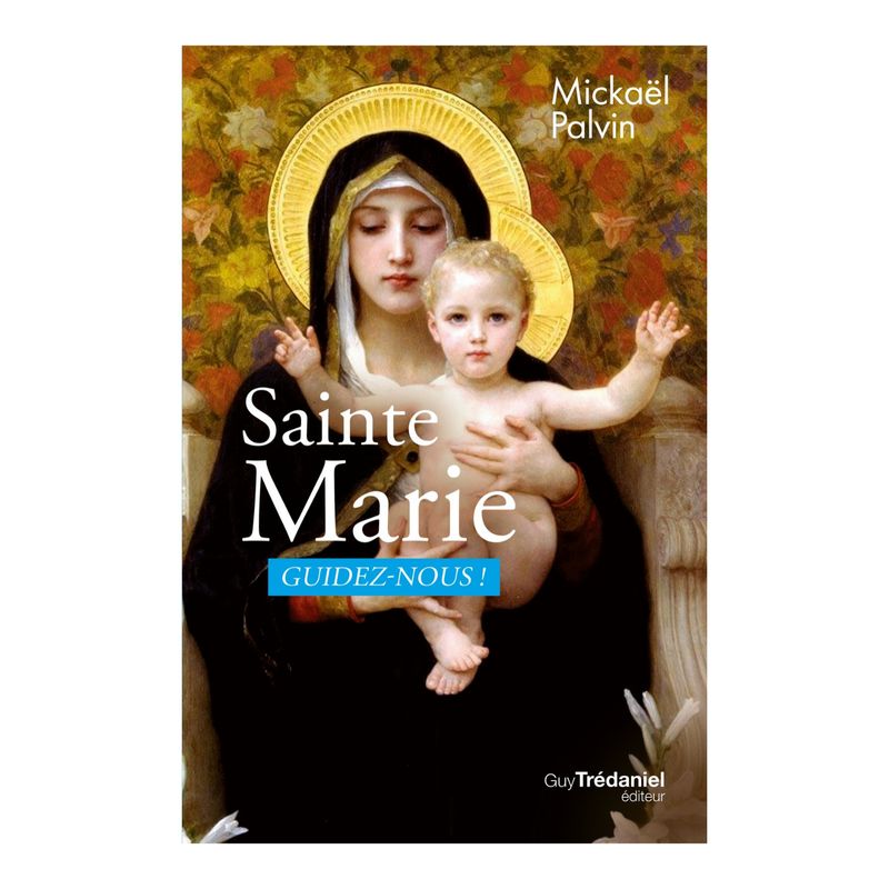 Livre - Sainte Marie - Guidez-nous! - Mickaël Palvin - Guy Trédaniel