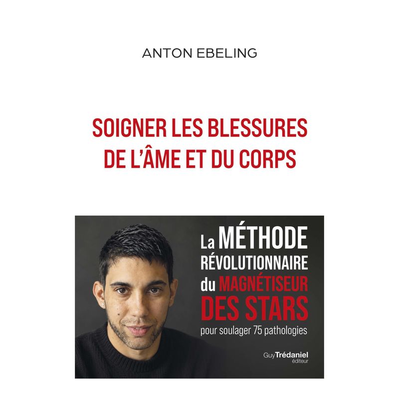 Livre - Soigner les blessures de l'âme et du corps - Anton Ebeling - Guy Trédaniel